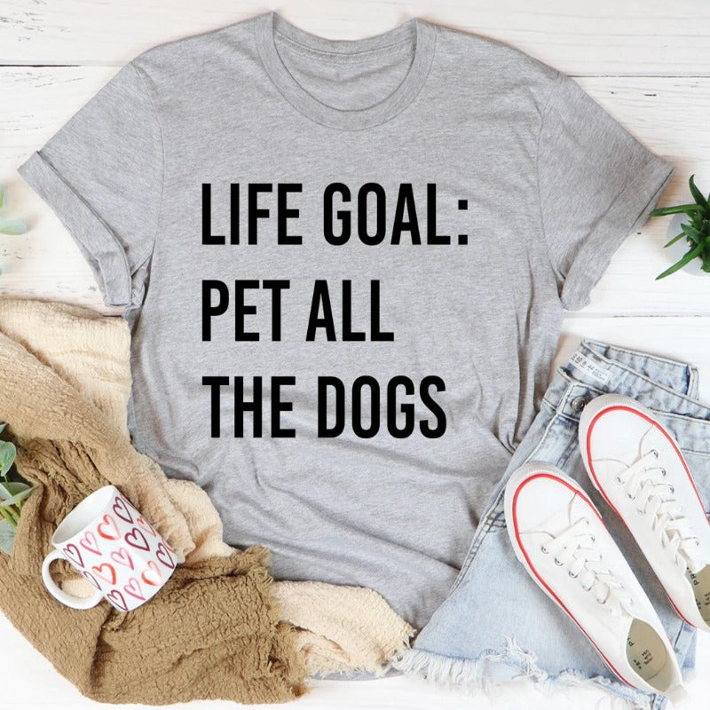 Life Goal Pet All the Dogs T-Shirt